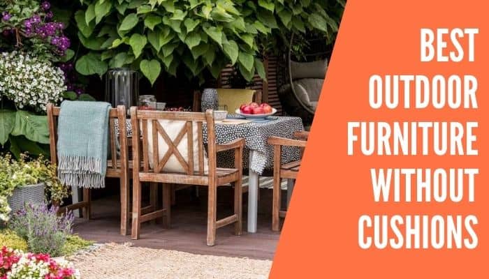 Best Outdoor Furniture Without Cushions