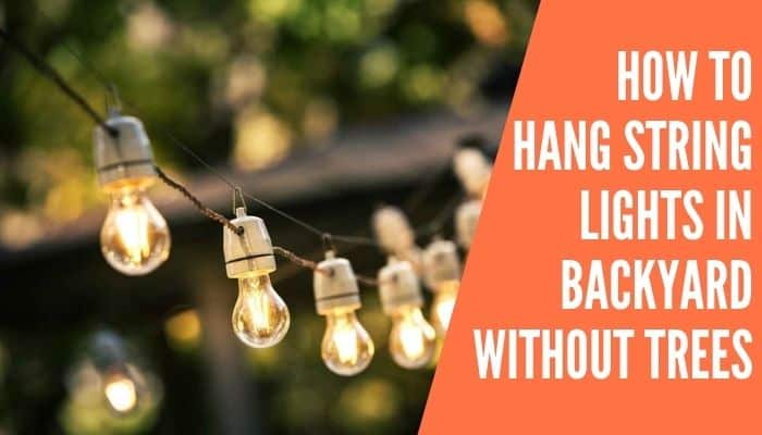 How to Hang String Lights In Backyard Without Trees