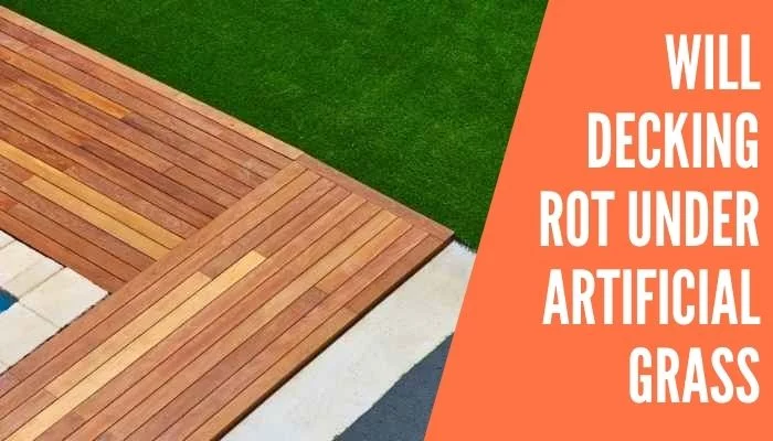 Will Decking Rot Under Artificial Grass