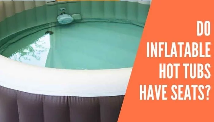 Do Inflatable Hot Tubs Have Seats