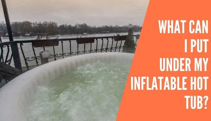 What Can I Put under My Inflatable Hot Tub